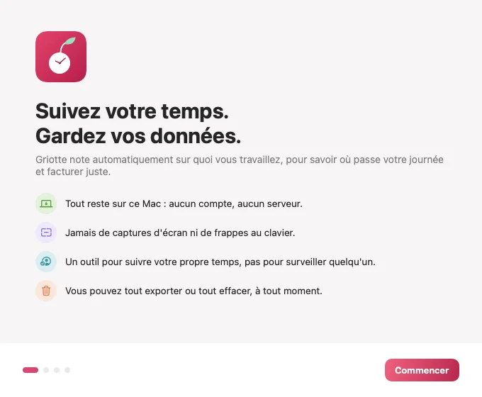 Premier écran d'accueil de Griotte : « Suivez votre temps. Gardez vos données. » Tout reste sur ce Mac, jamais de captures d'écran ni de frappes au clavier, un outil pour suivre votre propre temps.